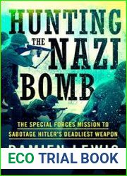 Hunting the Nazi Bomb The Special Forces Mission to Sabotage Hitler|s Deadliest Weapon
