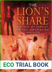 The Lion|s Share A Short History of British Imperialism, 1850-2004. Fourth Edition