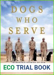 Dogs Who Serve Incredible Stories of Our Canine Military Heroes