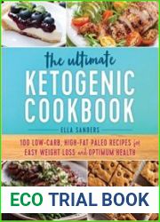 The Ultimate Ketogenic Cookbook 100 Low-Carb, High-Fat Paleo Recipes for Easy Weight Loss and Optimum Health