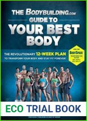 The Bodybuilding.com Guide to Your Best Body The Revolutionary 12-Week Plan to Transform Your Body and Stay Fit Forever