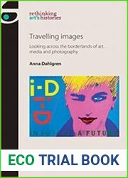 Travelling Images Looking Across the Borderlands of Art, Media and Visual Culture
