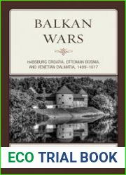 Balkan Wars Habsburg Croatia, Ottoman Bosnia, and Venetian Dalmatia, 1499–1617