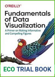 Fundamentals of Data Visualization A Primer on Making Informative and Compelling Figures