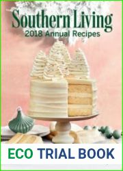 Southern Living 2018 Annual Recipes An Entire Year of Cooking