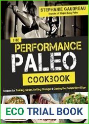 The Performance Paleo Cookbook Recipes for Training Harder, Getting Stronger and Gaining the Competitive Edge