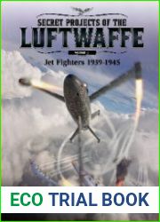 Secret Projects of the Luftwaffe Volume 1 Jet Fighters 1939-1945