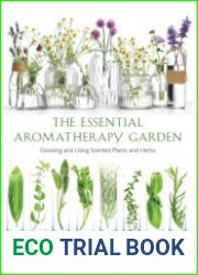 Essential Aromatherapy Garden Growing and Using Scented Plants and Herbs