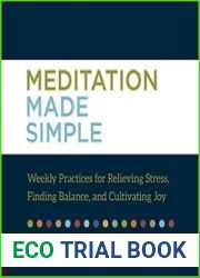 Meditation Made Simple Weekly Practices for Relieving Stress, Finding Balance, and Cultivating Joy