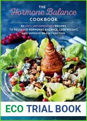 The Hormone Balance Cookbook 60 Anti-Inflammatory Recipes to Regulate Hormonal Balance, Lose Weight, and Improve Brain Function