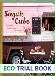 The Sugar Cube 50 Deliciously Twisted Treats from the Sweetest Little Food Cart on the Planet