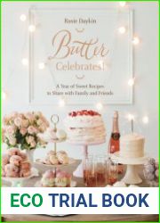 Butter Celebrates. A Year of Sweet Recipes to Share with Family and Friends