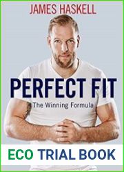 Perfect Fit The Winning Formula Transform your body in just 8 weeks with my training and nutrition plan