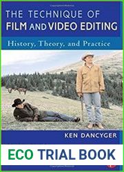 The Technique of Film and Video Editing History, Theory, and Practice 4th edition