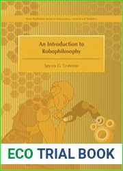 An Introduction to Robophilosophy Cognition, Intelligence, Autonomy, Consciousness, Conscience and Ethics