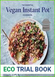 The Essential Vegan Instant Pot Cookbook Fresh and Foolproof Plant-Based Recipes for Your Electric Pressure Cooker