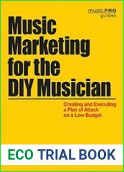 Music Marketing for the DIY Musician Creating and Executing a Plan of Attack on a Low Budget