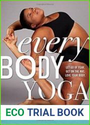 Every Body Yoga Let Go of Fear, Get On the Mat, Love Your Body