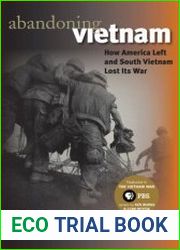 Abandoning Vietnam How America Left and South Vietnam Lost Its War