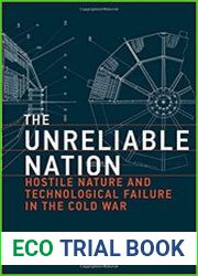 The Unreliable Nation Hostile Nature and Technological Failure in the Cold War