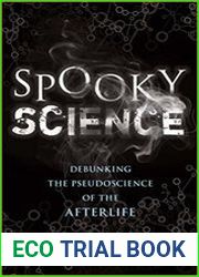 Spooky Science Debunking the Pseudoscience of the Afterlife