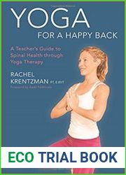 Yoga for a Happy Back A Teacher|s Guide to Spinal Health through Yoga Therapy