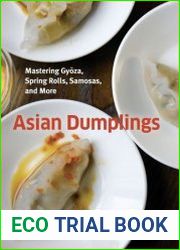 Asian Dumplings Mastering Gyoza, Spring Rolls, Samosas, and More