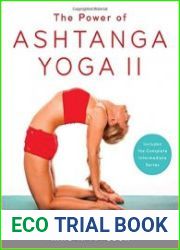The Power of Ashtanga Yoga II The Intermediate Series A Practice to Open Your Heart and Purify Your Body and Mind