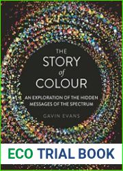 The Story of Colour An Exploration of the Hidden Messages of the Spectrum