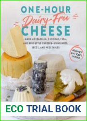 One-Hour Dairy-Free Cheese Make Mozzarella, Cheddar, Feta, and Brie-Style Cheeses—Using Nuts, Seeds, and Vegetables