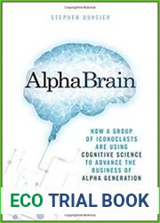AlphaBrain How a Group of Iconoclasts Are Using Cognitive Science to Advance the Business of Alpha Generation