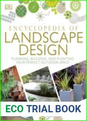 Encyclopedia of Landscape Design Planning, Building, and Planting Your Perfect Outdoor Space