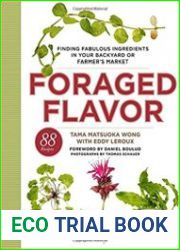 Foraged Flavor Finding Fabulous Ingredients in Your Backyard or Farmer|s Market, with 88 Recipes