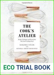 The Cook|s Atelier Recipes, Techniques, and Stories from Our French Cooking School