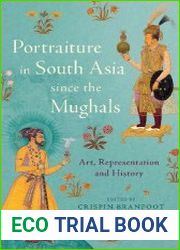 Portraiture in South Asia since the Mughals Art, Representation and History