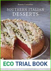 Southern Italian Desserts Rediscovering the Sweet Traditions of Calabria, Campania, Basilicata, Puglia, and Sicily