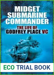 Midget Submarine Commander The Life of Godfrey Place VC