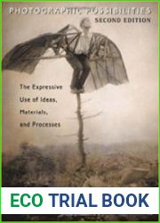 Photographic Possibilities The Expressive Use of Ideas, Materials and Processes