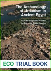 The Archaeology of Urbanism in Ancient Egypt From the Predynastic Period to the End of the Middle Kingdom