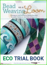 Bead Weaving on a Loom Techniques and Patterns for Making Beautiful Bracelets, Necklaces and Other Accessories