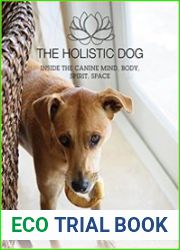 The Holistic Dog Inside the Canine Mind, Body, Spirit, Space