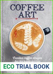 Coffee Art Creative Coffee Designs for the Home Barista