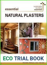 Essential Natural Plasters A Guide to Materials, Recipes, and Use