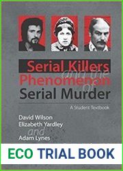 Serial Killers and the Phenomenon of Serial Murder A Student Textbook