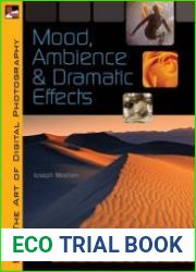 KODAK The Art of Digital Photography Mood, Ambience & Dramatic Effects Mood, Ambience and Dramatic Effects