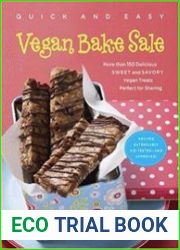 Quick & Easy Vegan Bake Sale More than 150 Delicious Sweet and Savory Vegan Treats Perfect for Sharing