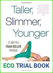 Taller, Slimmer, Younger 21 Days to a Foam Roller Physique