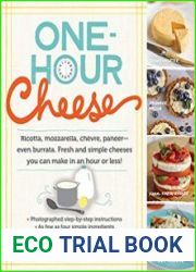 One-Hour Cheese Ricotta, Mozzarella, Ch?vre, Paneer--Even Burrata. Fresh and Simple Cheeses You Can Make in an Hour or Less!