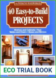 The Weekend Woodworker 40 Easy-To-Build Projects Shelves and Cabinets, Toys, Tables and Chairs, Boxes and Mirrors