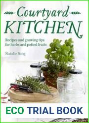 Courtyard Kitchen Recipes and growing tips for herbs and potted fruits